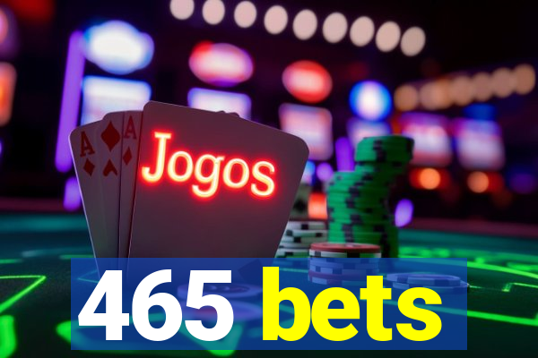 465 bets